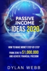 Image for Passive Income Ideas 2020 : How to Make Money Step-By-Step from Zero to $1,000,000 and Achieve Financial Freedom