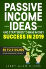 Image for Passive Income Ideas and Strategies to Have Money Success in 2019 : Ultimate Guide for Beginners From $0 to $100,000. Attract, Manifest and Save Your Money with Millionaire Mindset and Habits