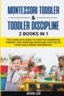 Image for Montessori Toddler and Toddler Discipline : 2 Books in 1: The Complete Guide to Positive Parenting Mindset for Toddler Discipline that Helps Your Child Grow Successfuly Kindle Edition