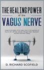 Image for The Healing Power Of The Vagus Nerve : Guide to stimulation of the vagus nerve in the treatment of trauma with self-help exercises. Manage Anger, Depression, and Stress with Brain Therapy