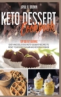 Image for Keto Desserts Cookbook : Top 100 Fat Burning, Easy And Delicious Keto Dessert Recipes To Reset Your Body Sugar And Reverse Disease
