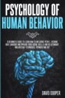 Image for Psychology of Human Behavior : A beginner&#39;s guide to learn how to influence people, reading body language and improve your social skills and relationship