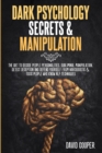 Image for Dark Psychology Secrets &amp; Manipulation : The Art to decode people personalities, Subliminal Manipulation, Detect Deception and Defend Yourself from Narcissistic and Toxic People Who Know NLP technique