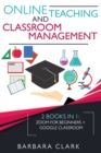 Image for Online Teaching and Classroom Management : 2 books in one: Zoom for Beginners + Google Classroom