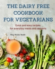 Image for The Dairy Free Cookbook for Vegetarians : Quick and easy recipes for everyday meals and desserts