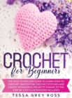 Image for Crochet for Beginners : The Easy-to-Follow Guide to Learn How to Crochet. Master the Crochet Stitches and Create Wonderful Projects Thanks to the Step-By-Step Illustrations Included.
