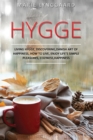 Image for Hygge : A Complete Book on Living Hygge, Bringing Coziness and Happiness in your Life with the Danish art of Happiness - Discovering How to live Life &amp; Enjoy life&#39;s Simple Pleasures