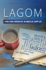 Image for Lagom : How to Practice Living the Swedish Art of a Balanced and Happy Life - The Swedish way of Fulfillment and Happiness