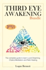 Image for Third Eye Awakening Bundle : The complete guide to learn Lucid Dreaming, Chakra Meditation and Reiki Healing. Three books in one