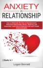 Image for Anxiety in Relationship : How to Eliminate the Fear of Abandonment, Overcome Narcissistic Abuse, Jealousy, and Insecurity. Learn how to Improve Love and Couple Communication