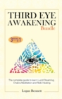 Image for Third Eye Awakening Bundle : The complete guide to learn Lucid Dreaming, Chakra Meditation and Reiki Healing. Three books in one