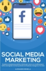 Image for Social Media Marketing : Acquisisci competenze pratiche e dirette per creare una rendita passiva nell&#39;era del digitale tramite le piattaforme Facebook, Instagram e YouTube
