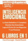 Image for Inteligencia Emocional - La Guia Definitiva Y Completa : Educacio´n Financiera, Domina Tu Dinero, Tu Mente, Tu Concentracio´n, Tus Emociones, Tu Destino - Escuela Mental - Emotional Intellig
