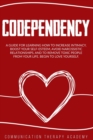 Image for Codependency : A Guide For Learning How To Increase Intimacy, Boost Your SelfEsteem, Avoid Narcissistic Relationships, And To Remove Toxic People From Your Life. Begin To Love Yourself.