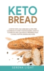 Image for Keto Bread : A step by step low carb and gluten-free cookbook to start your ketogenic lifestyle to burn fat and lose weight preparing pizza, cookies, muffins, bakers and more