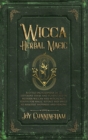 Image for Wicca Herbal Magic : A little Encyclopedia of 25 Different Herbs and Plants Used by Modern Wiccan and Witchcraft Adepts for Magic Rituals and Spells to Manifest Happiness and Healing