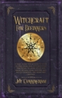 Image for Witchcraft for Beginners : A basic guide for modern witches to find their own path and start practicing to learn spells and magic rituals using esoteric and occult elements like herbs and crystals
