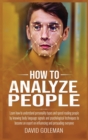 Image for How to Analyze People : Learn how to understand and speed reading people by knowing body language signals and psychological techniques to become an expert on influencing and persuading everyone
