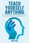 Image for Teach Yourself Anything : Self-Learning Method To Learn Anything, Self-Development, Tactics And Ideas For Business, Personal Growth Or Self Learning For Career