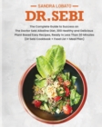 Image for Dr. Sebi : The Complete Guide to Success on The Doctor Sebi Alkaline Diet, 300 Healthy and Delicious Plant Based Easy Recipes, Ready in Less Than 30 Minutes. (Dr Sebi Cookbook + Food List + Meal Plan)