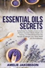 Image for Oil Essentials Secrets : Everything You Need to Know to Get Started, Essential Oils for Health and Healing, 33 Different Essential Oils Recipes for Weight Loss, Stress Relief and Aromatherapy