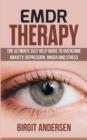 Image for Emdr Therapy : The Ultimate Self Help Guide to Overcome Anxiety, Depression, Anger, and Stress.