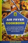 Image for Air Fryer Cookbook : Tasty Recipes for Beginners and Advanced Users. Stay on a Budget, Save Time and Serve Healthy Meals