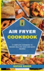 Image for Air Fryer Cookbook : A Complete Cookbook to Making Healthy, Easy and Quick Recipes