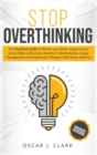 Image for Stop Overthinking : The Practical Guide to Rewire your Brain, Improve your Social Skills and Eliminate Anxiety in Relationships. Anger Management and Depression Therapy with Stress Solution