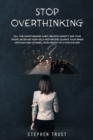 Image for Stop Overthinking : Kill the overthinking habit, relieve anxiety, win your fears, increase your self-motivation, silence your inner criticism and channel your energy in a positive way