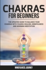 Image for Chakras for Beginners : The Updated Guide to Balance your Chakras with Chakra Healing, Mindfulness and Morning Meditation