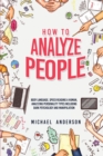 Image for How to Analyze People : Learn Psychology System To Read People, Analyze Body Language &amp; Personality Types, The Power of Body Language, Human Behavior and Mind Control Techniques