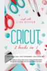 Image for Cricut 3 Books in 1 : cricut project ideas + cricut for beginners + cricut design space. The complete cricut bible to be a cricut machine expert. Follow the structured path you will find in this book
