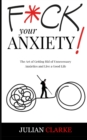 Image for F*ck Your Anxiety! : The Art of Getting Rid of Unnecessary Anxieties and Live a Good Life