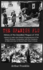Image for The Spanish Flu : History of the Deadliest Plague of 1918. Lessons to Learn and Global Consequences of The Great Influenza. Comparison with the Pandemic of 2020 and How to Prevent New Ones in Future