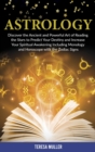 Image for Astrology : Discover The Ancient and Powerful Art of Reading the Stars to Predict Your Destiny and Increase Your Spiritual Awakening Including Monology and Horoscope with the Zodiac Signs