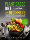 Image for PLANT-BASED DIET COOKBOOK for beginners : The Only 21-Day Meal Plan That Over 127 Doctors Adopted for Their Families to Improve Their Health. Tasty Plant-Based Recipes, from Breakfast to Dinner