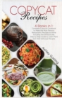 Image for Copycat Recipes : 4 Books in 1: Complete Copycat Cookbook to Make the Most Famous Restaurants&#39; Recipes at Home Including the Sirtfood Diet. Step by Step Guide to Learn More than 300 Delicious Recipes