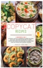 Image for Copycat Recipes : 2 Books in 1 Ultimate Copycat Cookbook to Make the Most Delicious and Popular Recipes at Home. Step by Step Guide for Everyone to Learn More than 150 Famous Restaurants&#39; Recipes