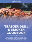 Image for Traeger Grill &amp; Smoker Cookbook : Learn how to Master the Wood Pellet Grill and refine your skills with 300 Tasty Recipes, Essential Techniques &amp; Tips