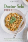 Image for Doctor Sebi Bible : A Complete Mind-Blowing Collection of Healthy Recipes to Detox Your Body