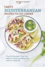 Image for Tasty Mediterranean Recipes to Live Longer : The 50 Recipes that You Need to Stay Healthy and Have a long life