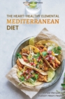 Image for The Heart-Healthy Elemental Mediterranean Diet : 50 Varied Recipes to Sustain Heart