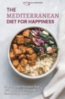 Image for The Mediterranean Diet for Happiness : 50 Enjoyable Recipes that Will Help You Eliminate Bad Eating Habits