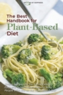 Image for The Best Handbook for Plant-Based Diet : Simple Recipes for the Entire Family. Easy and Quick Preparations for Busy People Who Are on the Plant-Based Diet