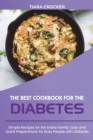 Image for The Best Cookbook for the Diabetes : Simple Recipes for the Entire Family. Easy and Quick Preparations for Busy People with Diabetes