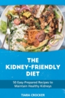 Image for The Kidney Friendly Diet : 50 Easy-Prepared Recipes to Maintain Healthy Kidneys