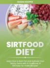 Image for Sirtfood Diet : Learn How To Burn Fat and Activate Your Skinny Gene with A Cookbook Of 300 Easy-To-Make Recipes Includes a 3 weeks meal plan to start losing weight straight away