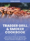 Image for Traeger Grill and Smoker Cookbook : Learn how to Master the Wood Pellet Grill and refine your skills with 300 Tasty Recipes, Essential Techniques and Tips
