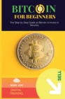 Image for Bitcoin for Beginners : The Step by Step Guide on Bitcoin, to Invest in Security